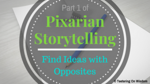 Pixarian Pixar storytelling series part one find ideas with opposites