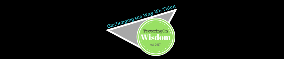 Teetering On Wisdom