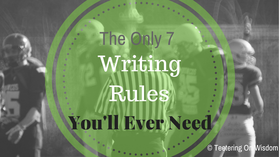 7 writing rules you'll ever need 7 prolific writers and authors agree