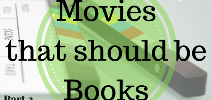 movies that should be books part 2