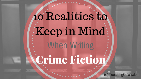 10 realities to consider when writing crime mystery thriller fiction