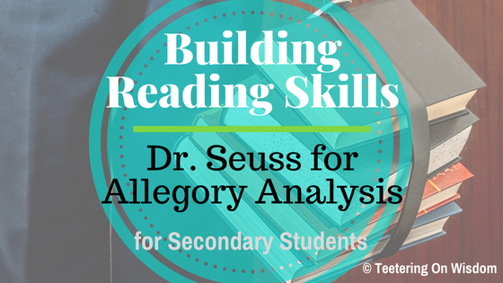 Building reading skills Dr. Seuss for allegory analysis for secondary students